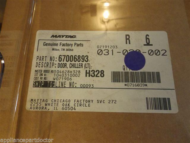 Maytag Refrigerator 67006893 Door, Chiller (lt) NEW IN BOX Maytag Refrigerator 67006893 Door, Chiller (lt) NEW IN BOX